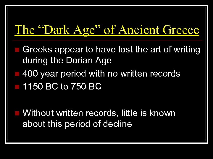 The “Dark Age” of Ancient Greece Greeks appear to have lost the art of