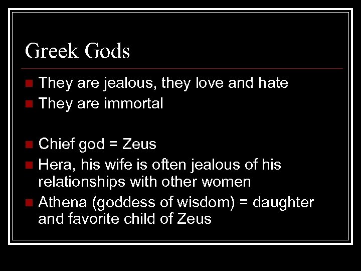 Greek Gods They are jealous, they love and hate n They are immortal n