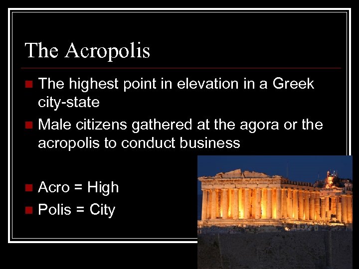 The Acropolis The highest point in elevation in a Greek city-state n Male citizens