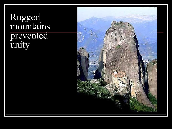 Rugged mountains prevented unity 