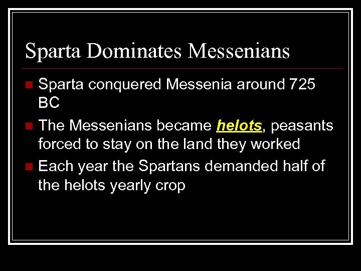 Sparta Dominates Messenians Sparta conquered Messenia around 725 BC n The Messenians became helots,