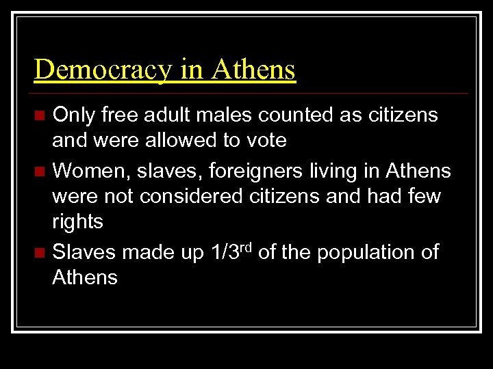 Democracy in Athens Only free adult males counted as citizens and were allowed to