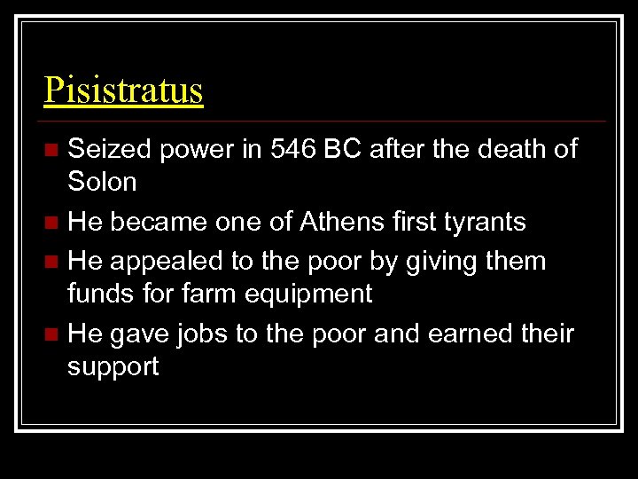Pisistratus Seized power in 546 BC after the death of Solon n He became