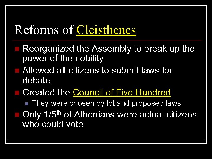Reforms of Cleisthenes Reorganized the Assembly to break up the power of the nobility