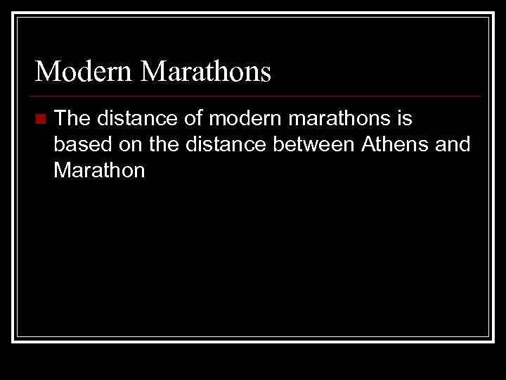 Modern Marathons n The distance of modern marathons is based on the distance between