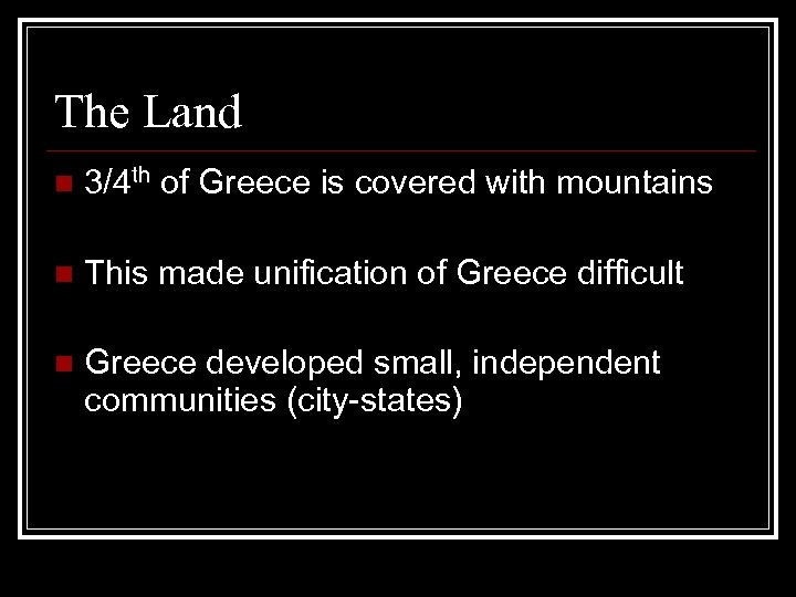 The Land n 3/4 th of Greece is covered with mountains n This made