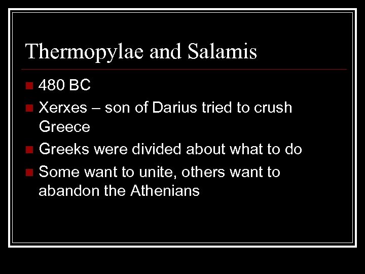 Thermopylae and Salamis 480 BC n Xerxes – son of Darius tried to crush