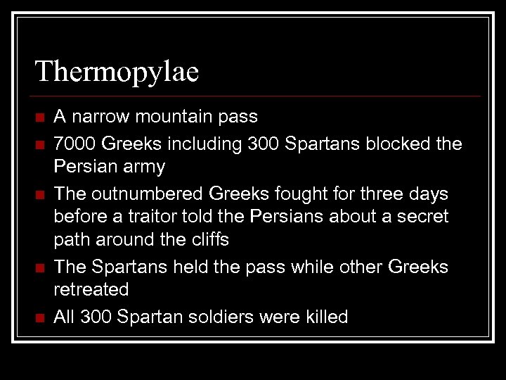 Thermopylae n n n A narrow mountain pass 7000 Greeks including 300 Spartans blocked