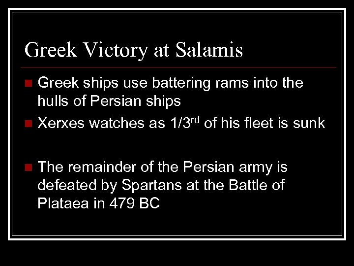 Greek Victory at Salamis Greek ships use battering rams into the hulls of Persian