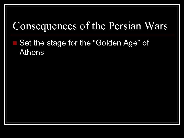 Consequences of the Persian Wars n Set the stage for the “Golden Age” of