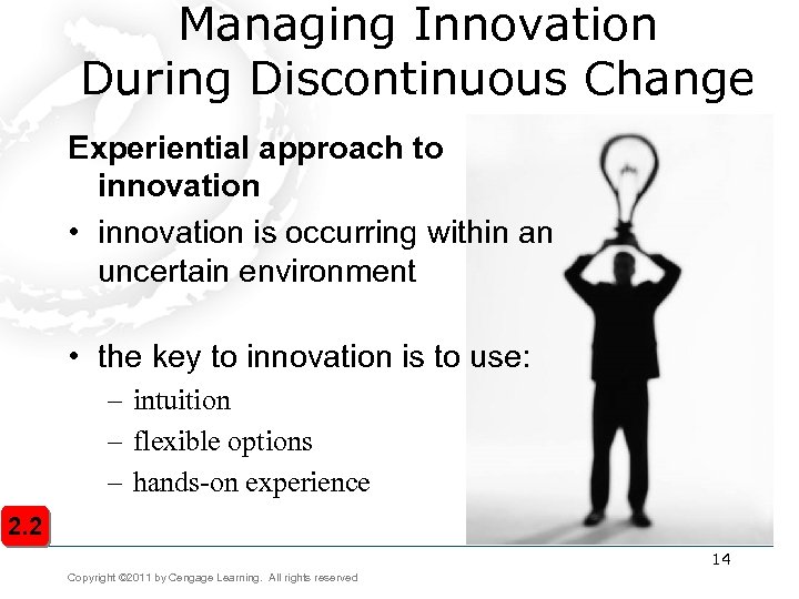 Managing Innovation During Discontinuous Change Experiential approach to innovation • innovation is occurring within