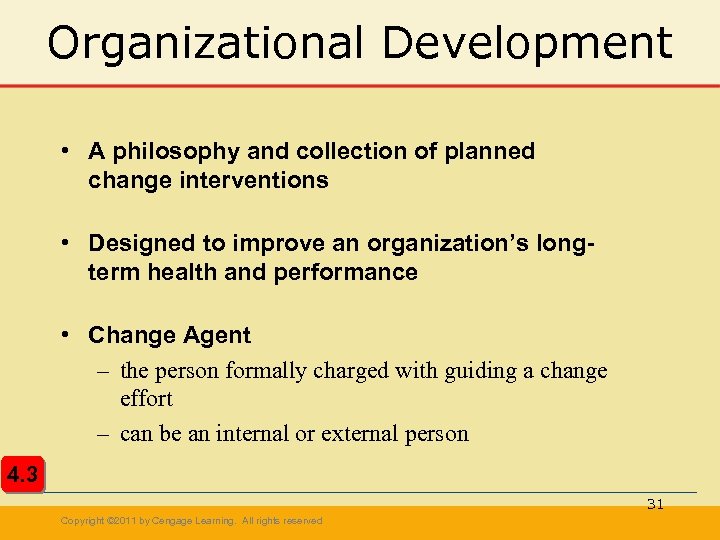 Organizational Development • A philosophy and collection of planned change interventions • Designed to