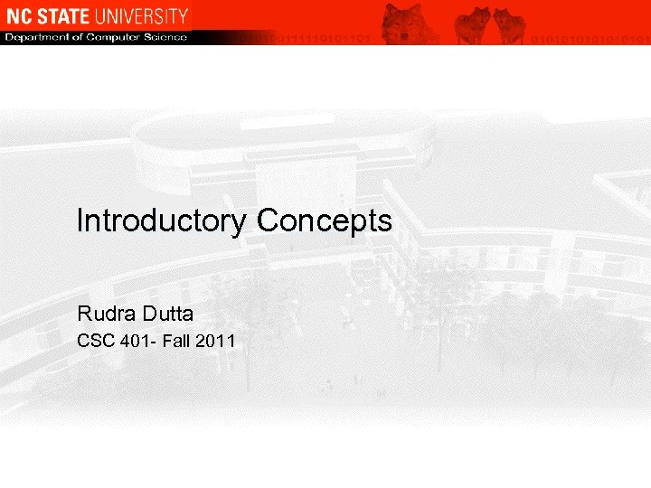 Introductory Concepts Rudra Dutta CSC 401 - Fall 2011 