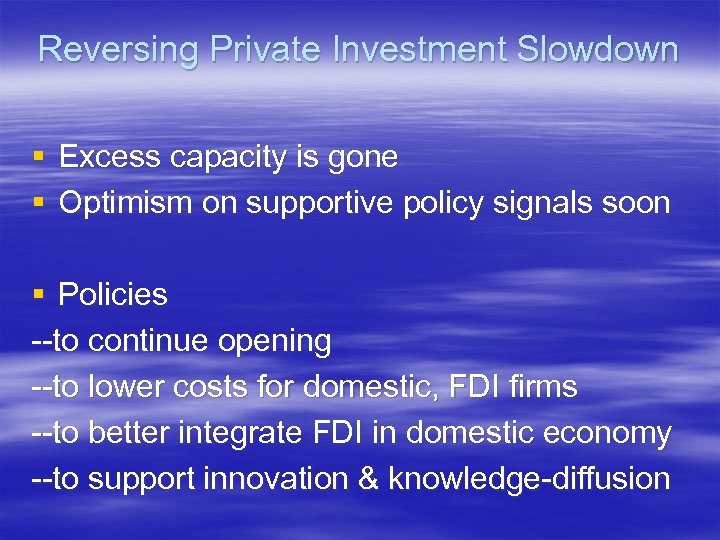 Reversing Private Investment Slowdown § Excess capacity is gone § Optimism on supportive policy