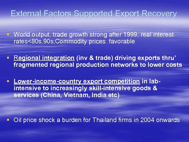External Factors Supported Export Recovery § World output, trade growth strong after 1999; real