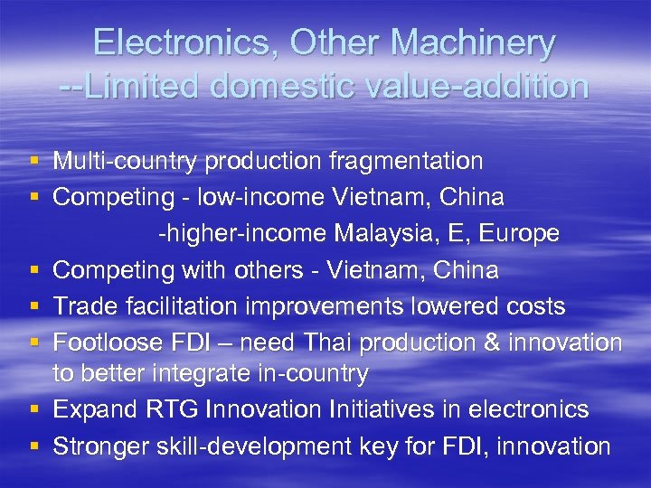 Electronics, Other Machinery --Limited domestic value-addition § Multi-country production fragmentation § Competing - low-income