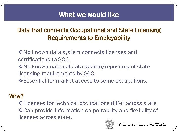What we would like Data that connects Occupational and State Licensing Requirements to Employability