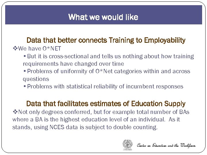 What we would like Data that better connects Training to Employability v. We have