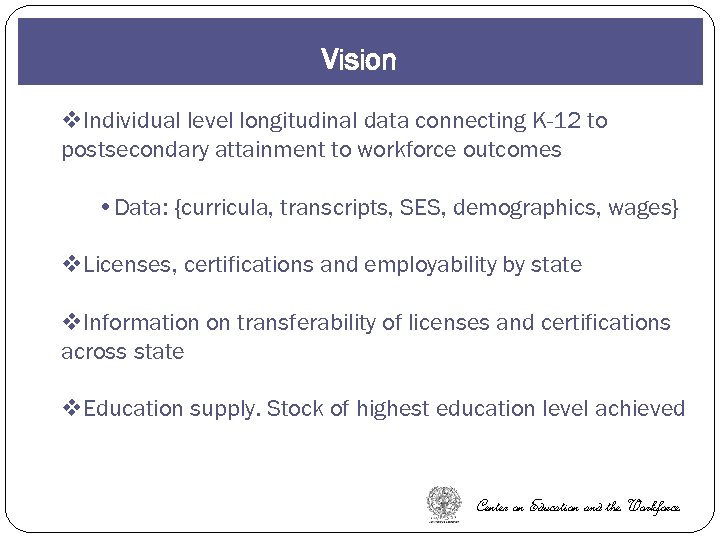 Vision v. Individual level longitudinal data connecting K-12 to postsecondary attainment to workforce outcomes