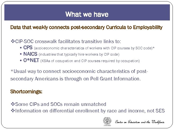 What we have Data that weakly connects post-secondary Curricula to Employability v. CIP-SOC crosswalk