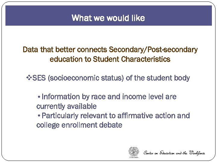 What we would like Data that better connects Secondary/Post-secondary education to Student Characteristics v.