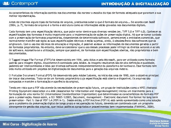 INTRODUÇÃO À DIGITALIZAÇÃO As características da informação contida nos documentos vão nortear a escolha