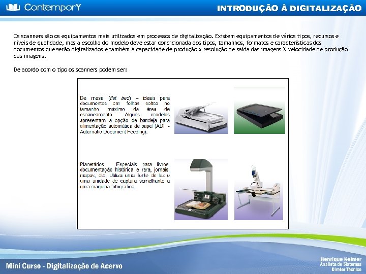 INTRODUÇÃO À DIGITALIZAÇÃO Os scanners são os equipamentos mais utilizados em processos de digitalização.