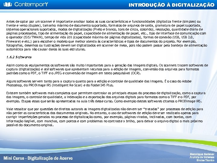 INTRODUÇÃO À DIGITALIZAÇÃO Antes de optar por um scanner é importante analisar todas as