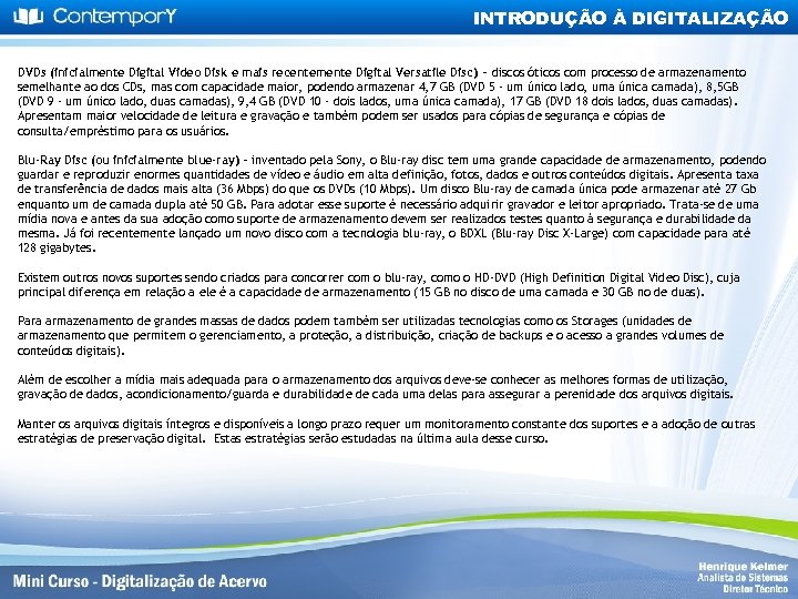 INTRODUÇÃO À DIGITALIZAÇÃO DVDs (inicialmente Digital Video Disk e mais recentemente Digital Versatile Disc)