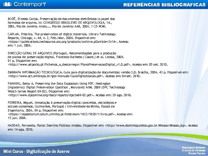 REFERÊNCIAS BIBLIOGRÁFICAS BODÊ, Ernesto Carlos. Preservação de documentos eletrônicos: o papel dos formatos de