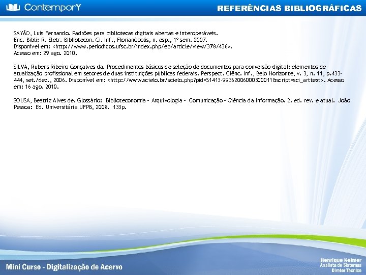 REFERÊNCIAS BIBLIOGRÁFICAS SAYÃO, Luís Fernando. Padrões para bibliotecas digitais abertas e interoperáveis. Enc. Bibli: