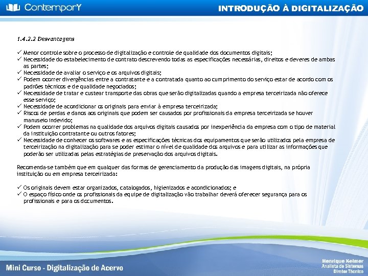 INTRODUÇÃO À DIGITALIZAÇÃO 1. 4. 2. 2 Desvantagens ü Menor controle sobre o processo