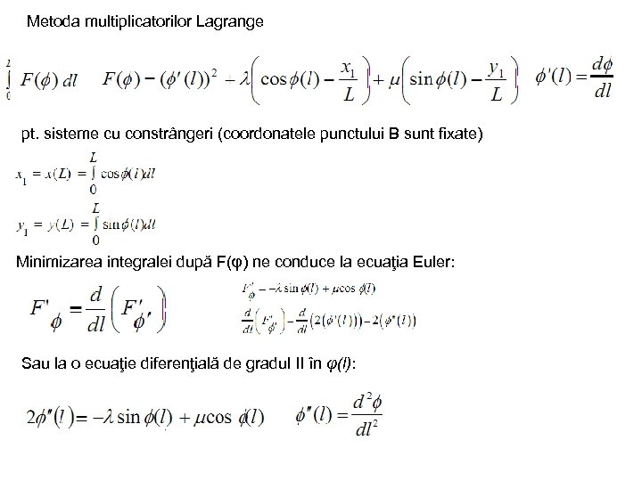 Metoda multiplicatorilor Lagrange pt. sisteme cu constrângeri (coordonatele punctului B sunt fixate) Minimizarea integralei