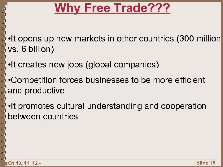 Why Free Trade? ? ? • It opens up new markets in other countries