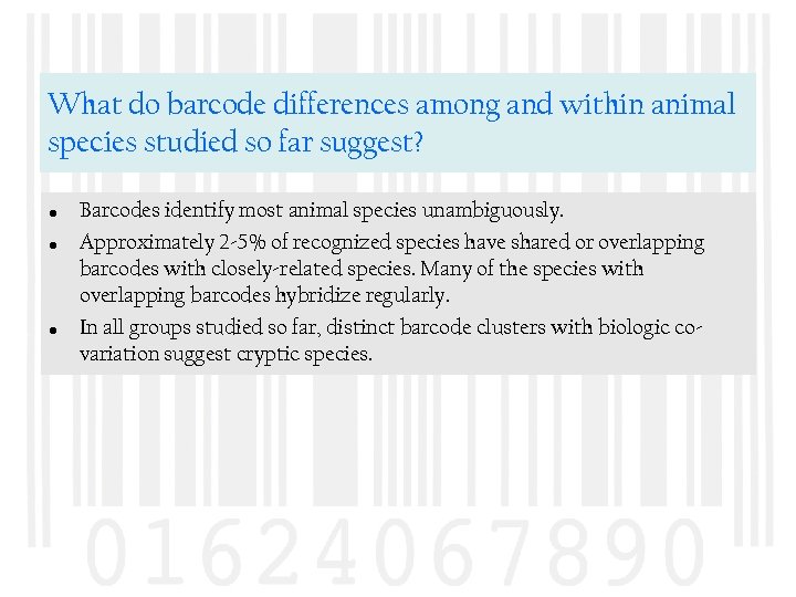 What do barcode differences among and within animal species studied so far suggest? •