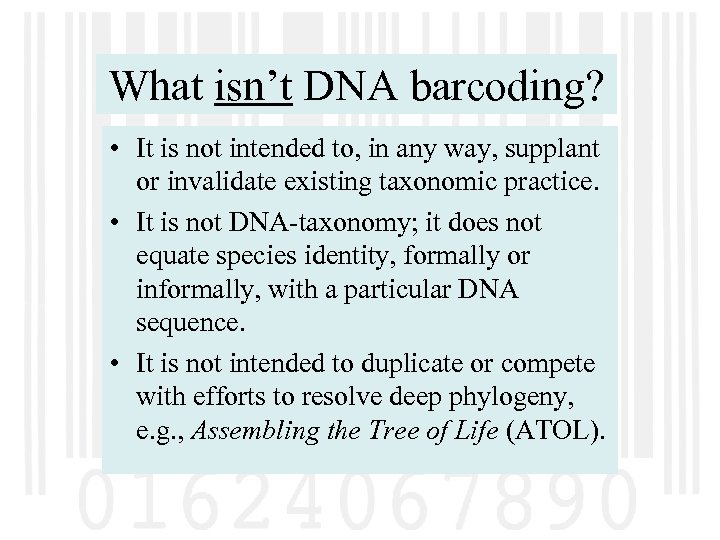 What isn’t DNA barcoding? • It is not intended to, in any way, supplant