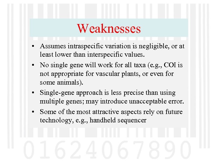 Weaknesses • Assumes intraspecific variation is negligible, or at least lower than interspecific values.