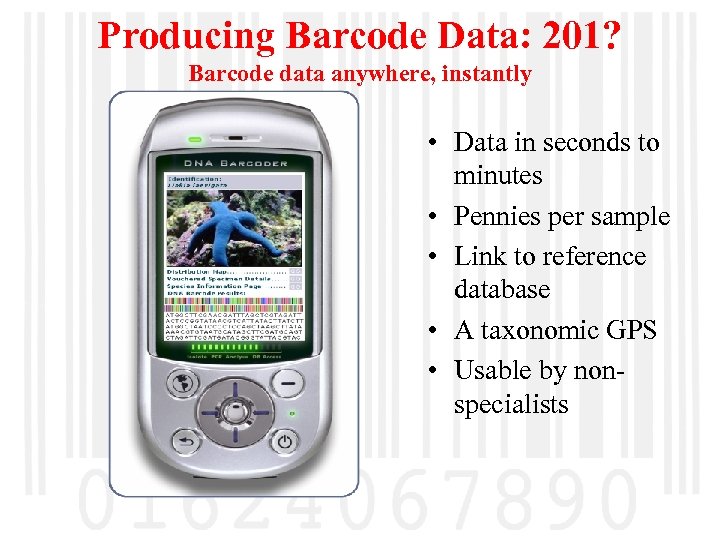 Producing Barcode Data: 201? Barcode data anywhere, instantly • Data in seconds to minutes