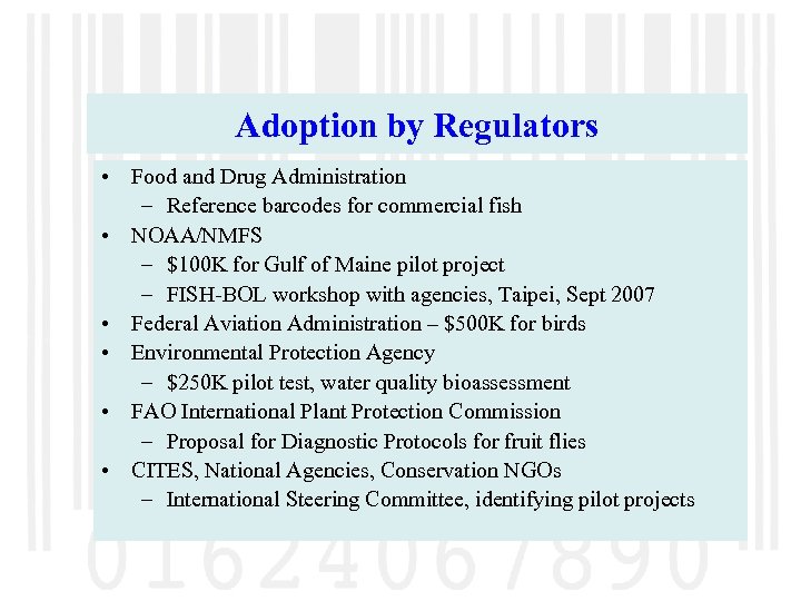 Adoption by Regulators • Food and Drug Administration – Reference barcodes for commercial fish