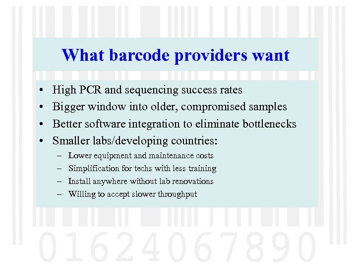 What barcode providers want • • High PCR and sequencing success rates Bigger window