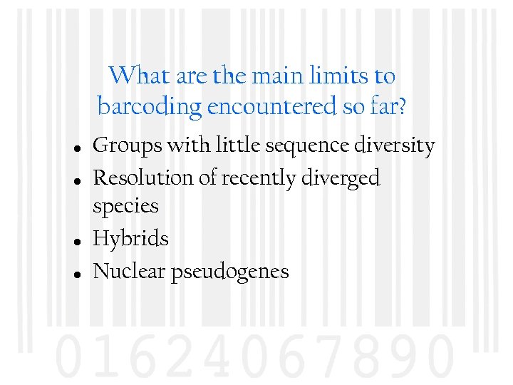 What are the main limits to barcoding encountered so far? • • Groups with