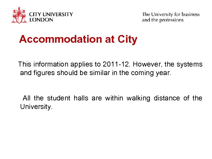Accommodation at City This information applies to 2011 -12. However, the systems and figures