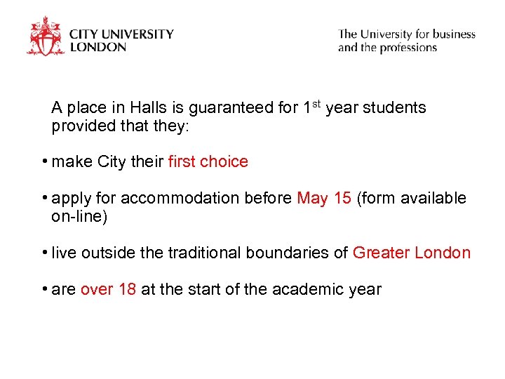 A place in Halls is guaranteed for 1 st year students provided that they: