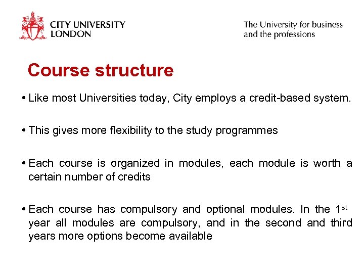 Course structure • Like most Universities today, City employs a credit-based system. • This