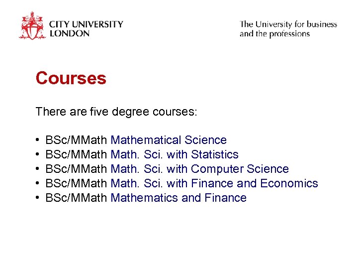 Courses There are five degree courses: • • • BSc/MMathematical Science BSc/MMath. Sci. with