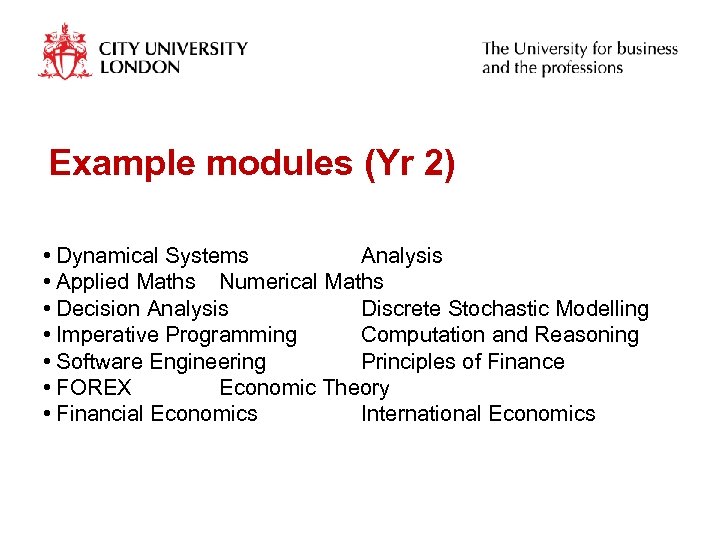 Example modules (Yr 2) • Dynamical Systems Analysis • Applied Maths Numerical Maths •