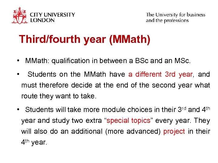 Third/fourth year (MMath) • MMath: qualification in between a BSc and an MSc. •