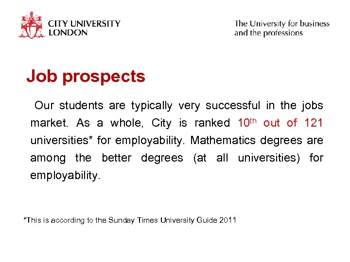 Job prospects Our students are typically very successful in the jobs market. As a