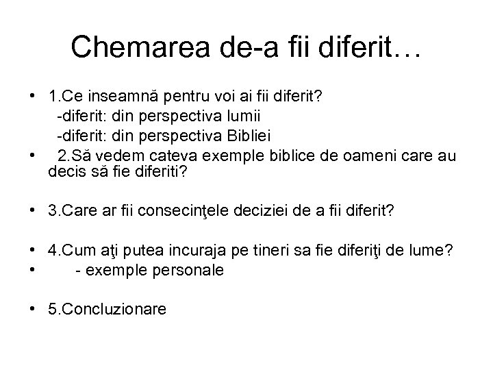 Chemarea de-a fii diferit… • 1. Ce inseamnă pentru voi ai fii diferit? -diferit: