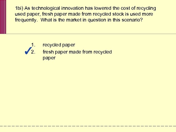 1 bi) As technological innovation has lowered the cost of recycling used paper, fresh